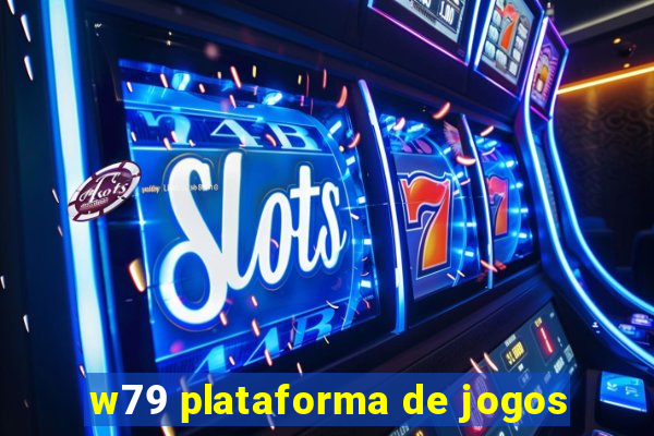 w79 plataforma de jogos